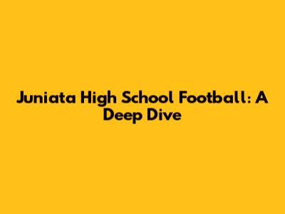 Juniata High School Football: A Deep Dive