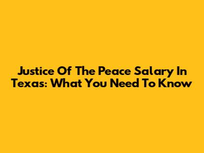 Justice Of The Peace Salary In Texas: What You Need To Know