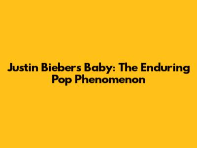 Justin Bieber's 'Baby': The Enduring Pop Phenomenon