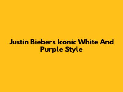 Justin Bieber's Iconic White And Purple Style