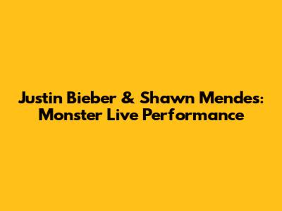 Justin Bieber & Shawn Mendes: Monster Live Performance