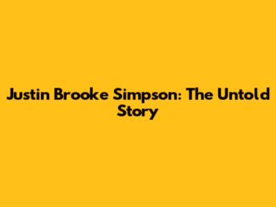 Justin Brooke Simpson: The Untold Story