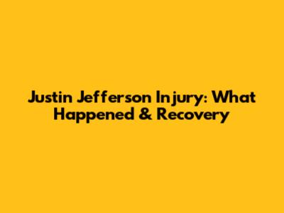 Justin Jefferson Injury: What Happened & Recovery