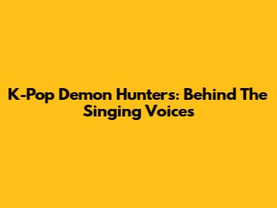 K-Pop Demon Hunters: Behind The Singing Voices