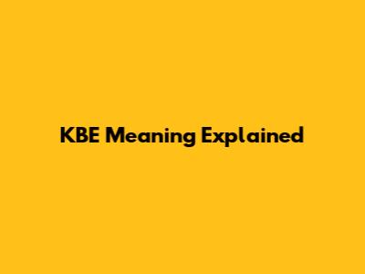 KBE Meaning Explained