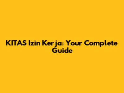 KITAS Izin Kerja: Your Complete Guide