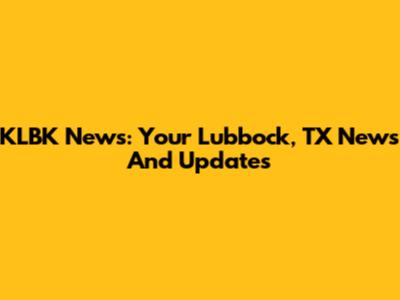 KLBK News: Your Lubbock, TX News And Updates