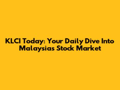 KLCI Today: Your Daily Dive Into Malaysia's Stock Market