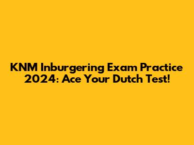 KNM Inburgering Exam Practice 2024: Ace Your Dutch Test!