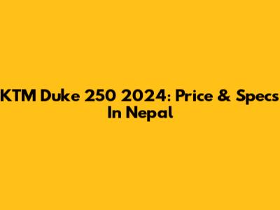 KTM Duke 250 2024: Price & Specs In Nepal