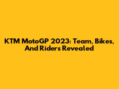 KTM MotoGP 2023: Team, Bikes, And Riders Revealed