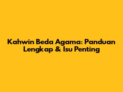 Kahwin Beda Agama: Panduan Lengkap & Isu Penting
