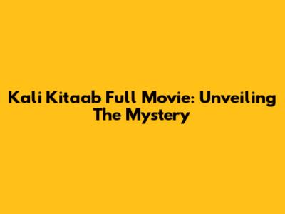 Kali Kitaab Full Movie: Unveiling The Mystery