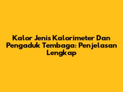 Kalor Jenis Kalorimeter Dan Pengaduk Tembaga: Penjelasan Lengkap