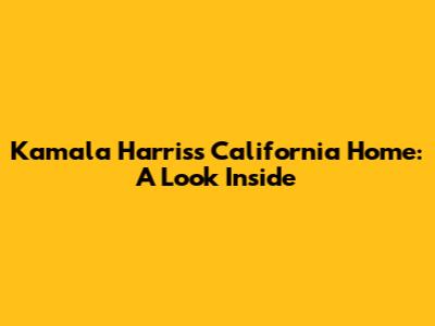 Kamala Harris's California Home: A Look Inside
