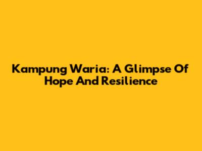 Kampung Waria: A Glimpse Of Hope And Resilience