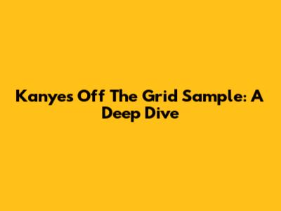 Kanye's "Off The Grid" Sample: A Deep Dive