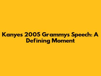 Kanye's 2005 Grammys Speech: A Defining Moment