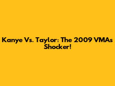 Kanye Vs. Taylor: The 2009 VMAs Shocker!