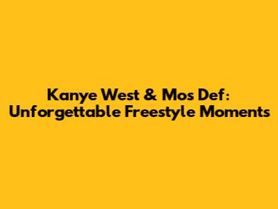 Kanye West & Mos Def: Unforgettable Freestyle Moments