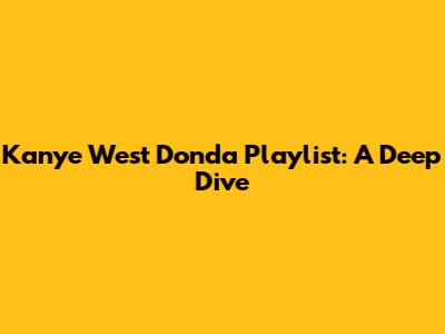 Kanye West Donda Playlist: A Deep Dive