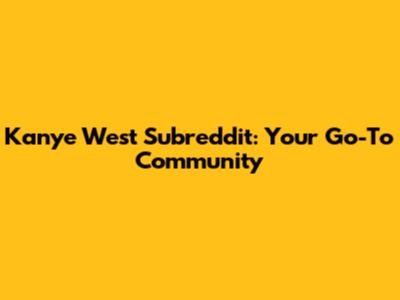 Kanye West Subreddit: Your Go-To Community