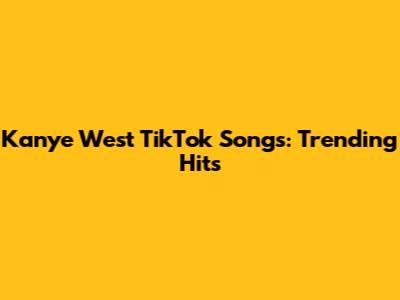 Kanye West TikTok Songs: Trending Hits