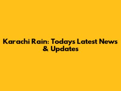 Karachi Rain: Today's Latest News & Updates