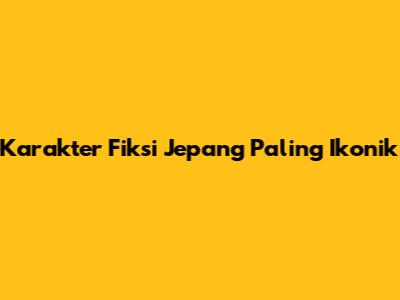 Karakter Fiksi Jepang Paling Ikonik