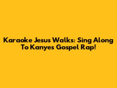 Karaoke Jesus Walks: Sing Along To Kanye's Gospel Rap!