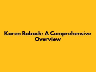 Karen Boback: A Comprehensive Overview
