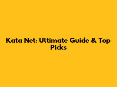 Kata Net: Ultimate Guide & Top Picks