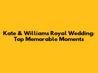Kate & William's Royal Wedding: Top Memorable Moments