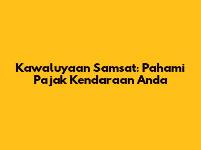 Kawaluyaan Samsat: Pahami Pajak Kendaraan Anda