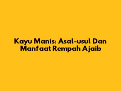 Kayu Manis: Asal-usul Dan Manfaat Rempah Ajaib