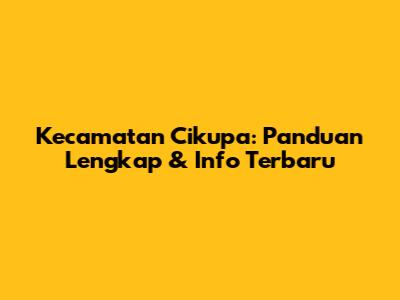 Kecamatan Cikupa: Panduan Lengkap & Info Terbaru