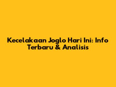 Kecelakaan Joglo Hari Ini: Info Terbaru & Analisis