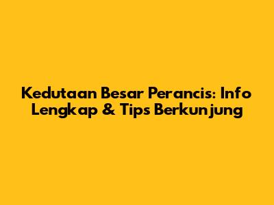 Kedutaan Besar Perancis: Info Lengkap & Tips Berkunjung
