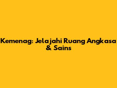 Kemenag: Jelajahi Ruang Angkasa & Sains