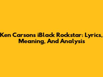 Ken Carson's 'iBlack Rockstar': Lyrics, Meaning, And Analysis