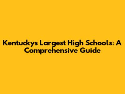 Kentucky's Largest High Schools: A Comprehensive Guide