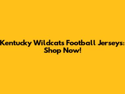Kentucky Wildcats Football Jerseys: Shop Now!