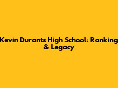 Kevin Durant's High School: Ranking & Legacy