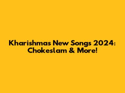 Kharishma's New Songs 2024: Chokeslam & More!