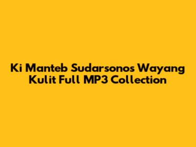 Ki Manteb Sudarsono's Wayang Kulit Full MP3 Collection