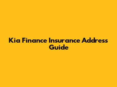 Kia Finance Insurance Address Guide