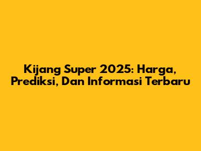 Kijang Super 2025: Harga, Prediksi, Dan Informasi Terbaru