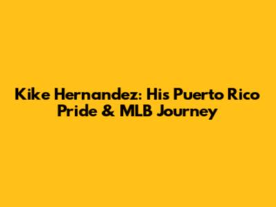 Kike Hernandez: His Puerto Rico Pride & MLB Journey