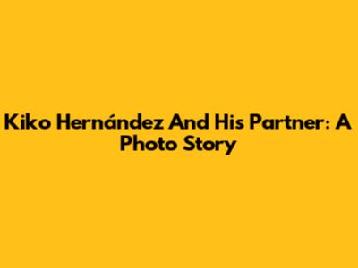Kiko Hernández And His Partner: A Photo Story
