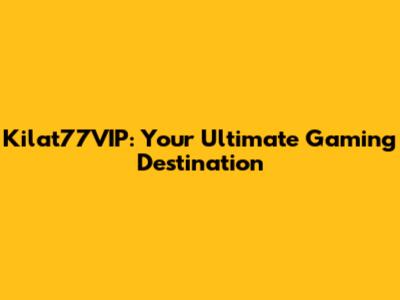 Kilat77VIP: Your Ultimate Gaming Destination